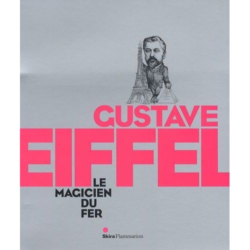 Gustave Eiffel - Le Magicien Du Fer