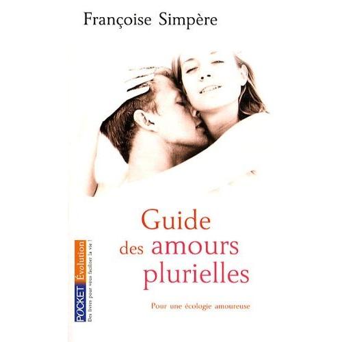 Guide Des Amours Plurielles - Pour Une Écologie Amoureuse