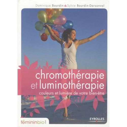 Chromothérapie Et Luminothérapie - Couleurs Et Lumière De Votre Bien-Être