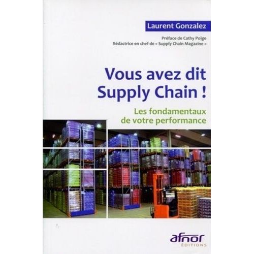 Vous Avez Dit Supply Chain ! - Les Fondamentaux De Votre Performance