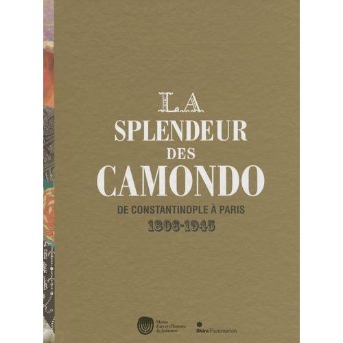 La Splendeur Des Camondo - De Constantinople À Paris 1806-1945