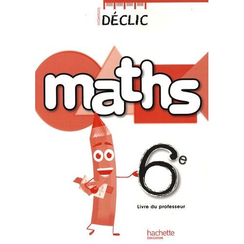 Maths 6e Déclic - Livre Du Professeur