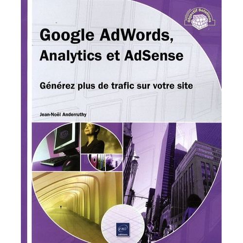 Google Adwords, Analytics Et Adsense - Générez Plus De Trafic Sur Votre Site