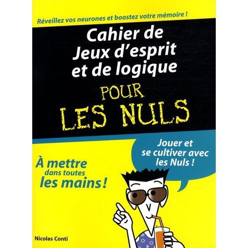 Cahier De Jeux D'esprit Et De Logique Pour Les Nuls - Jouer Et Se Cultiver Avec Les Nuls !