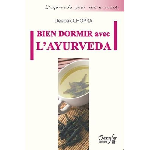 Bien Dormir Avec L'ayurveda - Comment Vaincre L'insomnie Et Vivre En Accord Avec Ses Biorythmes