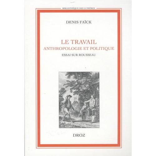 Le Travail - Anthropologie Et Politique - Essai Sur Rousseau
