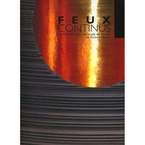 Feux Continus - La Manufacture Nationale De Sèvres Au Grand-Hornu, Édition Français-Anglais