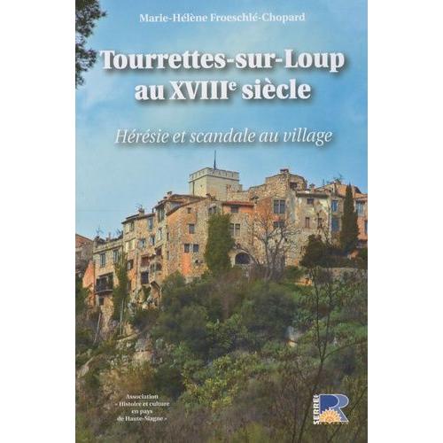 Tourettes-Sur-Loup Au Xviiie Siècle - Hérésie Et Scandale Au Village