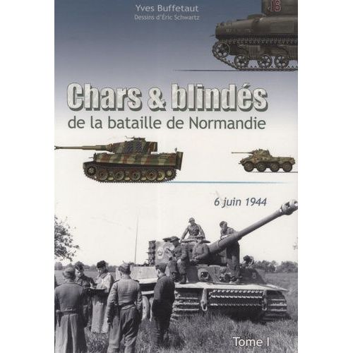 Chars Et Blindés De La Bataille De Normandie - Tome 1 : 6 Juin 1944