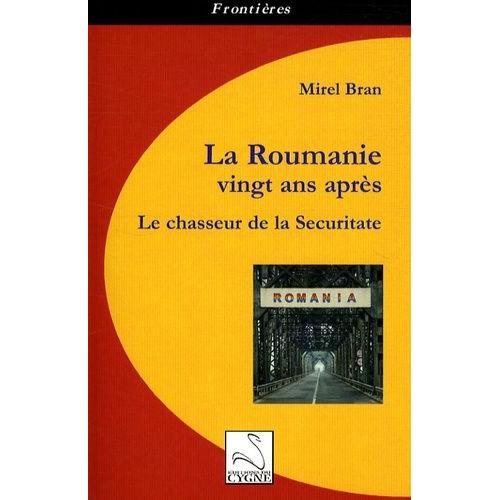 La Roumanie Vingt Ans Après - Le Chasseur De La Securitate