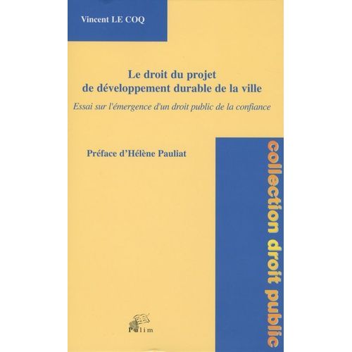 Le Droit Du Projet De Développement Durable De La Ville : Essai Sur L'émergence D'un Droit Public De La Confiance - Essai Sur L'émergence D'un Droit Public De La Confiance