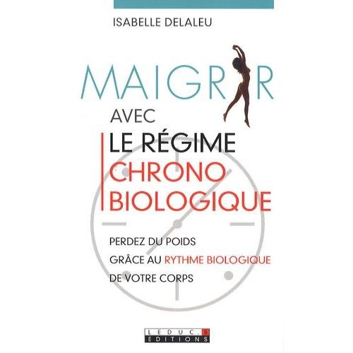 Maigrir Avec Le Régime Chrono Biologique