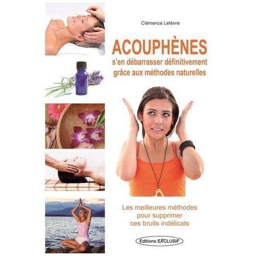 Acouphènes - S'en Débarrasser Définitivement Grâce Aux Méthodes Naturelles