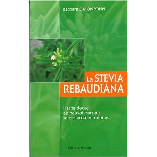 La Stevia Rebaudiana - Herbe Douce Au Pouvoir Sucrant Sans Glucose Ni Calories
