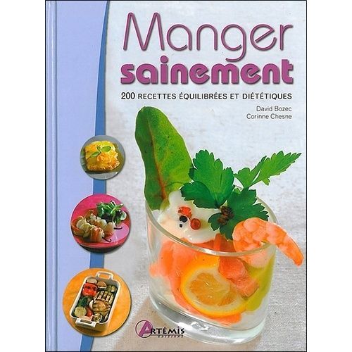 Manger Sainement - 200 Recettes Équilibrées Et Diététiques