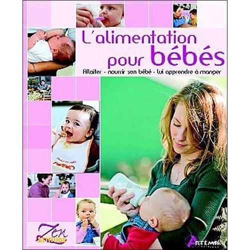 L'alimentation Pour Les Bébés - Allaiter, Nourrir Son Bébé, Lui Apprendre À Manger