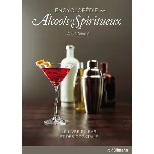 Encyclopédie Des Alcools & Spiritueux - Le Livre Du Bar Et Des Cocktails