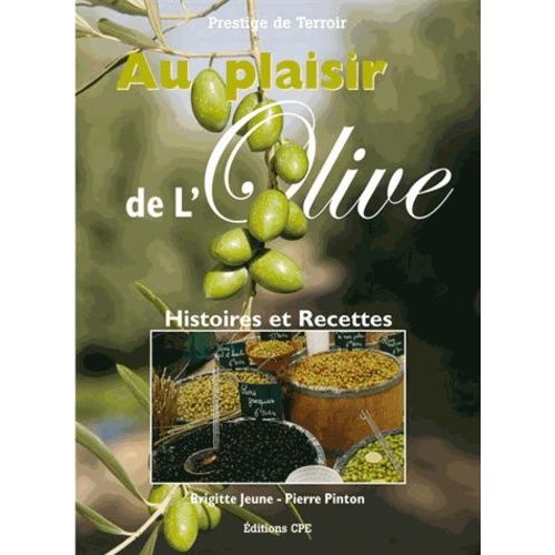 Au Plaisir De L'olive - Histoire Et 170 Recettes