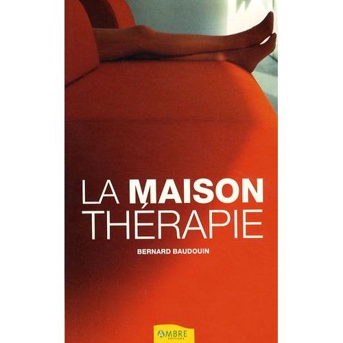 La Maison-Thérapie - Comment Allier Bien-Être Et Ressourcement Naturel Dans Son Lieu De Vie