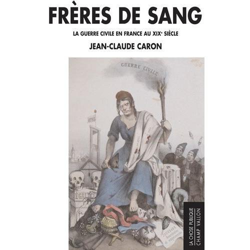 Frères De Sang - La Guerre Civile En France Au Xixe Siècle