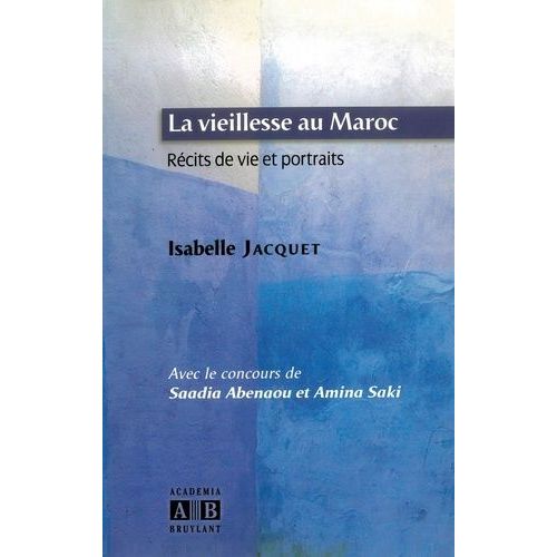La Vieillesse Au Maroc - Récit De Vie Et Protraits