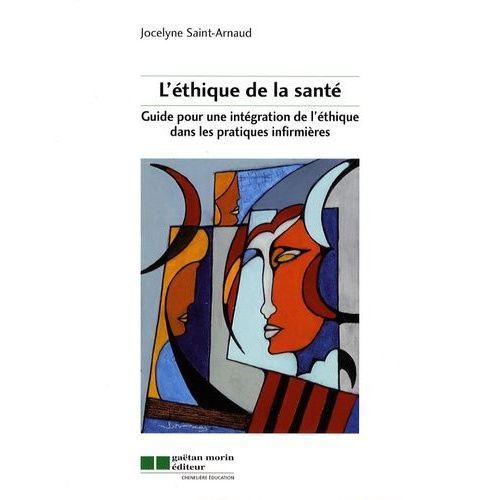 L'éthique De La Santé - Guide Pour Une Intégration De L'éthique Dans Les Pratiques Infirmières