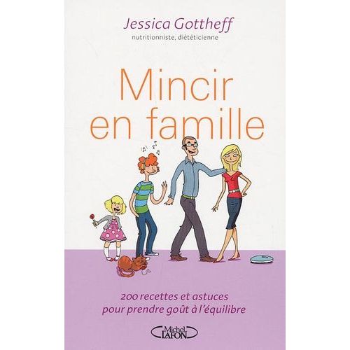 Mincir En Famille - 200 Recettes Et Astuces Pour Prendre Goût À L'équilibre !