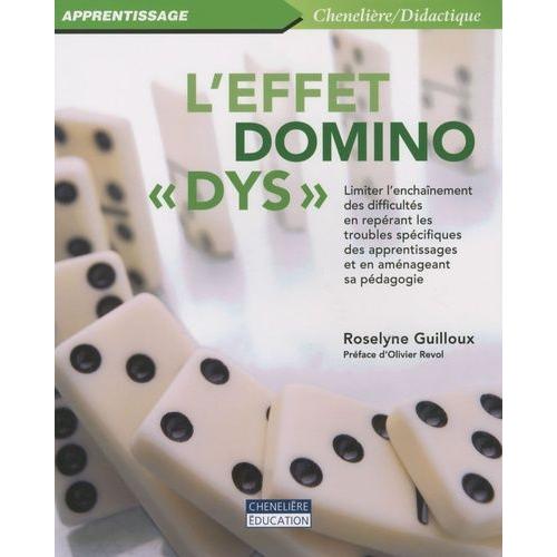 L'effet Domino "Dys - Limiter L'enchaînement Des Difficultés En Repérant Les Troubles Spécifiques Des Apprentissages Et En Aménageant Sa Pédagogie