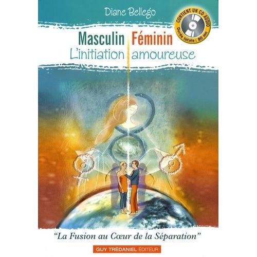 Masculin Féminin, L'initiation Amoureuse - La Fusion Au Coeur De La Séparation (1 Cd Audio)