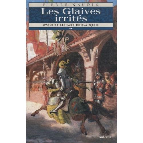 Cycle Richard De Clairbois Tome 2 - Les Glaives Irrités