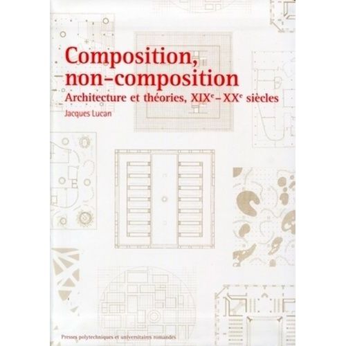 Composition, Non-Composition - Architecture Et Théories, Xixe-Xxe Siècles