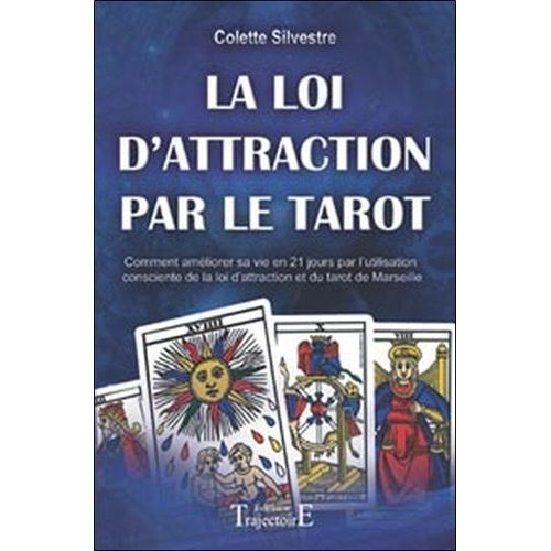 La Loi D'attraction Par Le Tarot - Comment Améliorer Sa Vie En Vingt Et Un Jours Par L'utilisation Consciente De La Loi D'attraction Et Du Tarot De Marseille