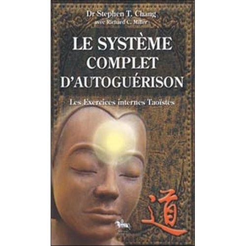 Le Système Complet D'autoguérison - Les Exercices Taoïstes Internes