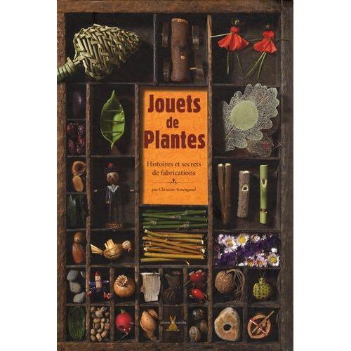 Jouets De Plantes - Histoires Et Secrets De Fabrications