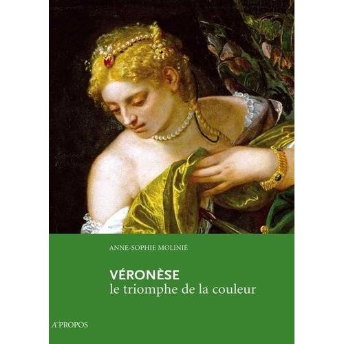 Véronèse - Le Triomphe De La Couleur