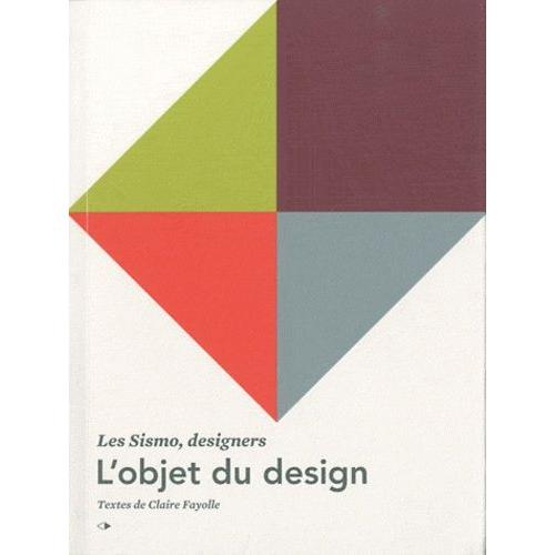 L'objet Du Design - Les Sismo, Designers, Édition Bilingue Français-Anglais