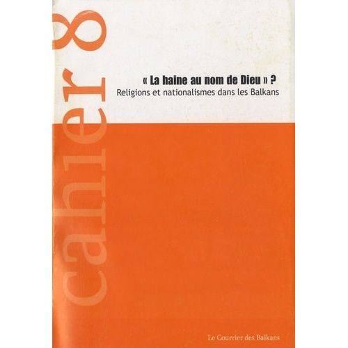 La Haine Au Nom De Dieu ? - Religions Et Nationalismes Dans Les Balkans
