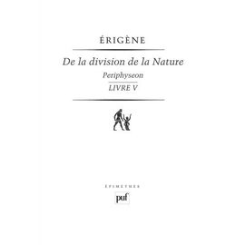 De La Division De La Nature - Periphyseon, Volume 4, Livre V, La Nature Incréatrice Et Incréée