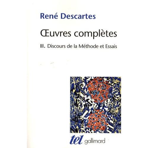 Oeuvres Complètes - Tome 3, Discours De La Méthode Suvi De La Dioptrique, Les Météores Et La Géométrie