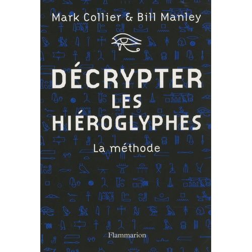 Décrypter Les Hiéroglyphes - La Méthode Pour Apprendre Vous-Même À Lire L'écriture Sacrée Des Égyptiens