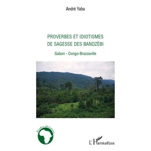 Proverbes Et Idiotismes De Sagesse Des Bandzèbi - Gabon, Congo-Brazzaville