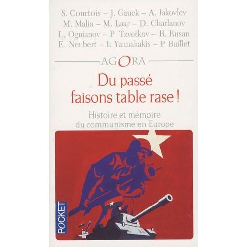 Du Passé Faisons Table Rase ! - Histoire Et Mémoire Du Communisme En Europe