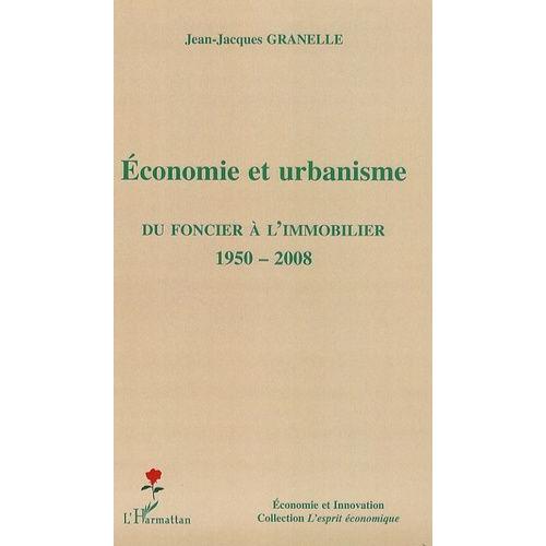 Economie Et Urbanisme - Du Foncier À L'immobilier 1950-2008