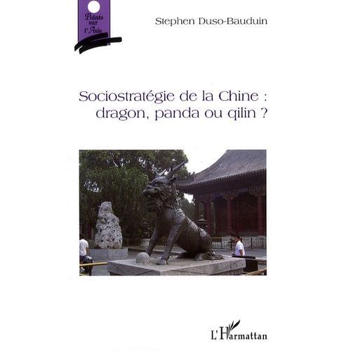 Sociostratégie De La Chine : Dragon, Panda Ou Qilin ?