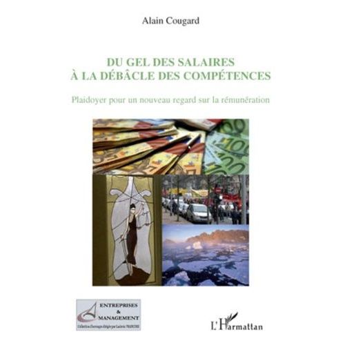 Du Gel Des Salaires À La Débâcle Des Compétences - Plaidoyer Pour Un Nouveau Regard Sur La Rémunération
