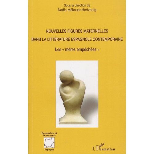 Nouvelles Figures Maternelles Dans La Littérature Espagnole Contemporaine - Les "Mères Empêchées