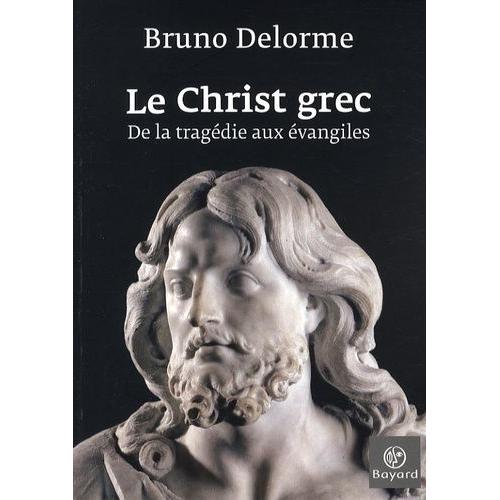 Le Christ Grec - De La Tragédie Aux Évangiles