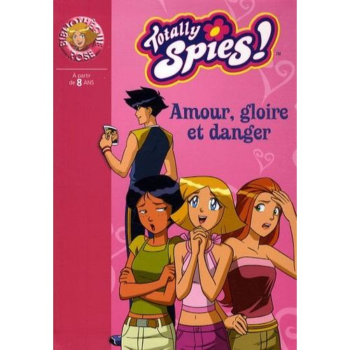 Totally Spies ! - Amour, Gloire Et Danger