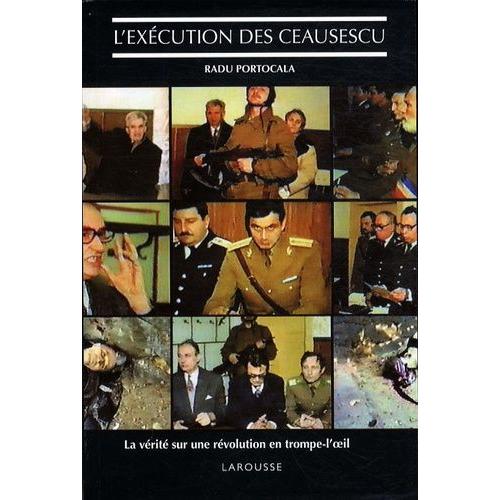 L'exécution Des Ceausescu - La Vérité Sur Une Révolution En Trompe-L'oeil