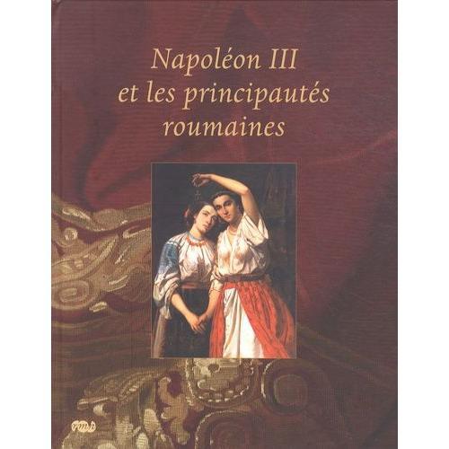 Napoléon Iii Et Les Principautés Roumaines